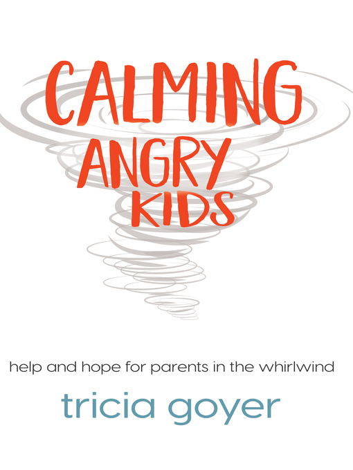 Title details for Calming Angry Kids by Tricia Goyer - Available
